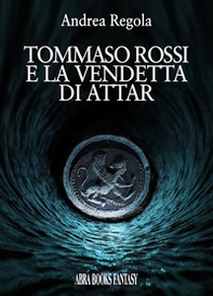 Tommaso Rossi e la vendetta di Attar - Librerie.coop
