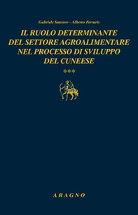 Il ruolo determinante del settore agroalimentare nel processo di sviluppo del cuneese - Librerie.coop