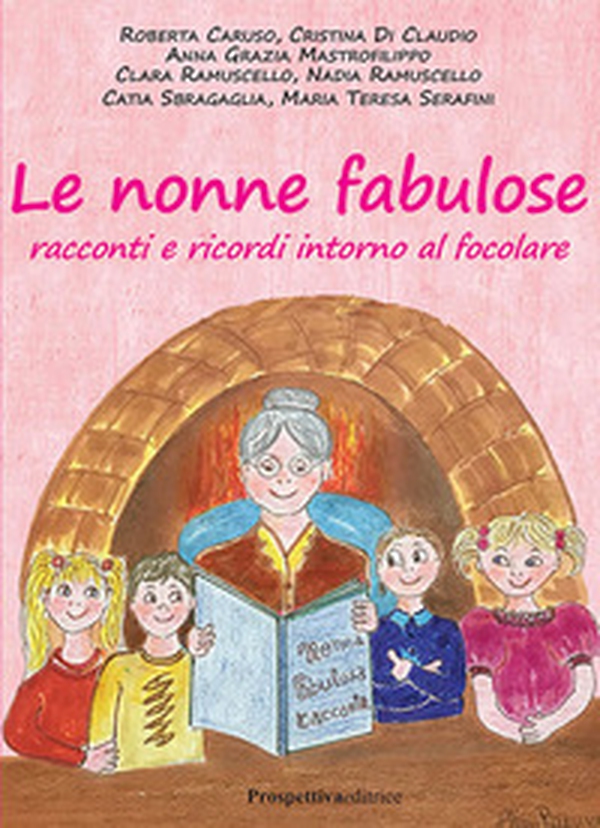 Le nonne fabulose. Racconti e ricordi intorno al focolare - Librerie.coop Le nonne fabulose. Racconti e ricordi intorno al focolare - Librerie.coop