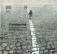 Transfiguring. Contemporary artists from Macedonia - Librerie.coop