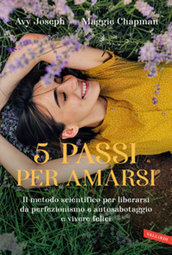 5 passi per amarsi. Il metodo scientifico per liberarsi da perfezionismo e autosabotaggio e vivere felici - Librerie.coop 5 passi per amarsi. Il metodo scientifico per liberarsi da perfezionismo e autosabotaggio e vivere felici - Librerie.coop