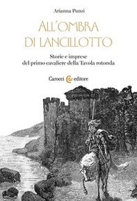 All'ombra di Lancillotto. Storie e imprese del primo cavaliere della Tavola rotonda - Librerie.coop