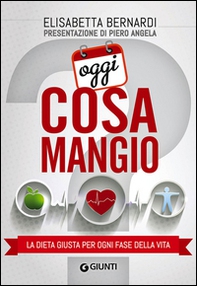 Oggi cosa mangio. La dieta giusta per ogni fase della vita - Librerie.coop Oggi cosa mangio. La dieta giusta per ogni fase della vita - Librerie.coop