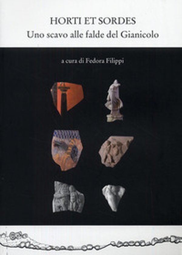 Horti et sordes. Uno scavo alle falde del Gianicolo - Librerie.coop