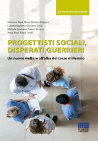 Progettisti sociali, disperati guerrieri. Un nuovo welfare all'alba del terzo millennio - Librerie.coop