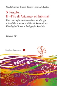 X fragile... il filo di Arianna e i labirinti. Una ricerca-formazione-azione tra sinergie scientifiche e buone pratiche di neuroscienze, psicologia clinica... - Librerie.coop X fragile... il filo di Arianna e i labirinti. Una ricerca-formazione-azione tra sinergie scientifiche e buone pratiche di neuroscienze, psicologia clinica... - Librerie.coop