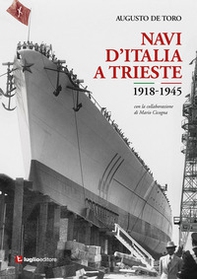 Navi d'Italia a Trieste. 1918-1945. Attraverso le immagini - Librerie.coop
