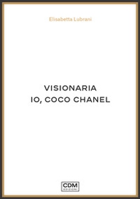 Visionaria. Io, Coco Chanel - Librerie.coop Visionaria. Io, Coco Chanel - Librerie.coop