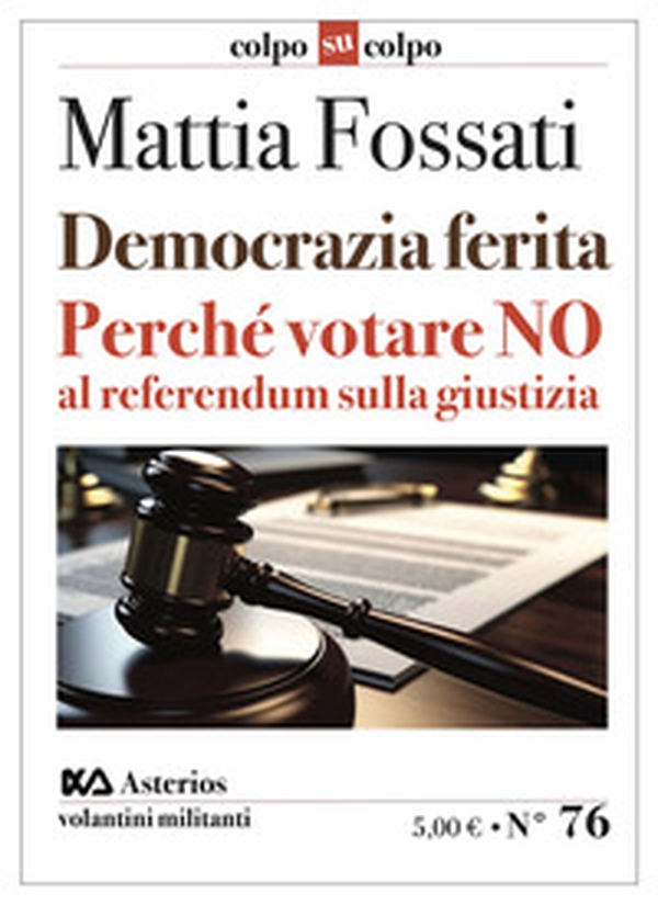 Democrazia ferita. Perché votare no al referendum sulla giustizia - Librerie.coop