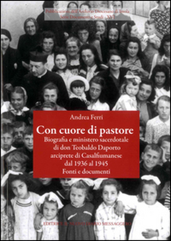 Con cuore di pastore. Biografia e ministero sacerdotale di don Teobaldo Daporto arciprete di Casalfiumanese dal 1936 al 1945. Fonti e documenti - Librerie.coop Con cuore di pastore. Biografia e ministero sacerdotale di don Teobaldo Daporto arciprete di Casalfiumanese dal 1936 al 1945. Fonti e documenti - Librerie.coop