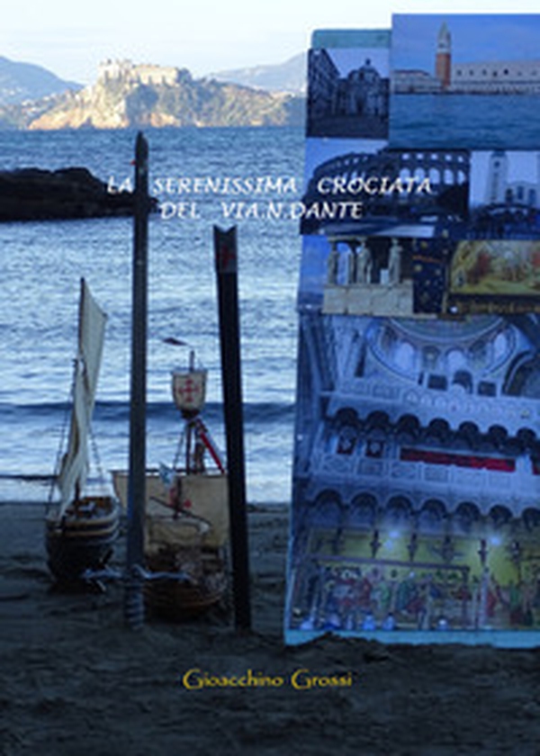 La serenissima crociata del via.n.Dante. Poema in terzine dantesche - Librerie.coop La serenissima crociata del via.n.Dante. Poema in terzine dantesche - Librerie.coop