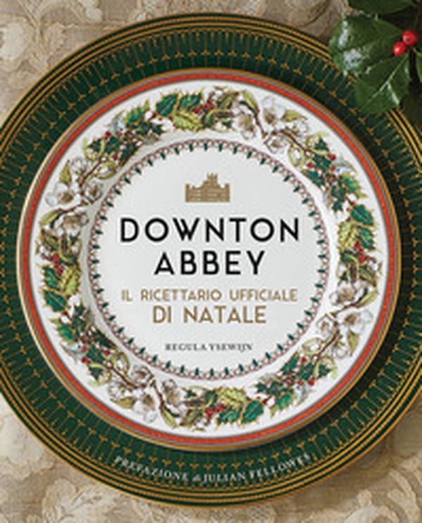 Downton Abbey. Il ricettario ufficiale di Natale - Librerie.coop Downton Abbey. Il ricettario ufficiale di Natale - Librerie.coop
