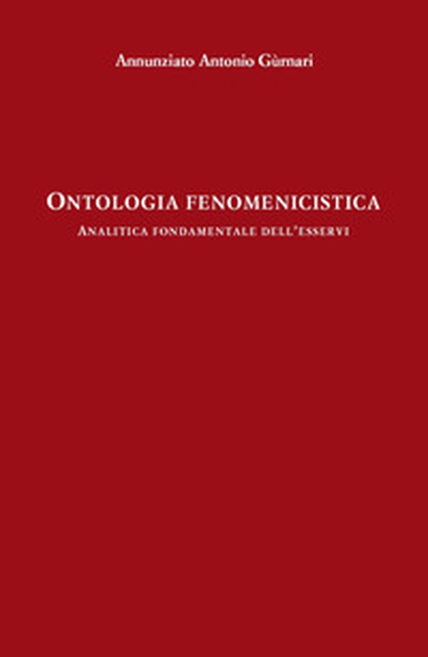 Ontologia fenomenicistica. Analitica fondamentale dell'esservi - Librerie.coop Ontologia fenomenicistica. Analitica fondamentale dell'esservi - Librerie.coop