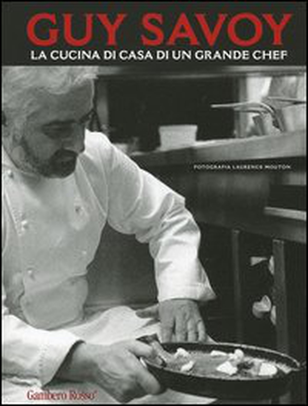 Guy Savoy. La cucina di casa di un grande chef - Librerie.coop
