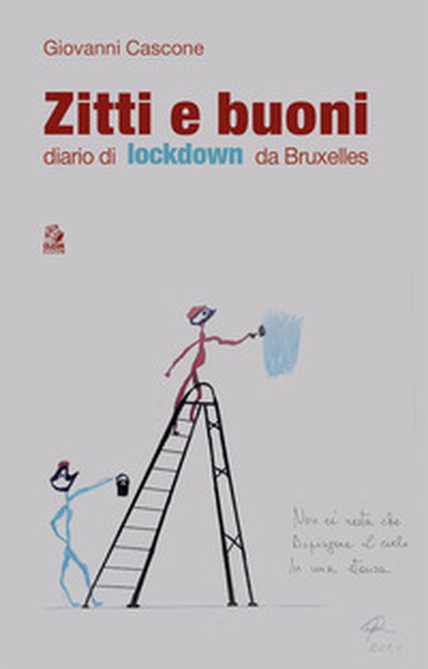 Zitti e buoni. Diario di lockdown da Bruxelles - Librerie.coop Zitti e buoni. Diario di lockdown da Bruxelles - Librerie.coop