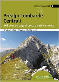 Prealpi lombarde centrali. 165 cime tra lago di Lecco e valle Camonica - Librerie.coop