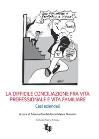 La difficile conciliazione fra vita professionale e vita familiare. Casi aziendali - Librerie.coop