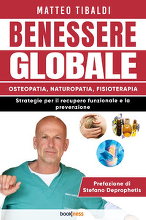 Benessere globale. Osteopatia, Naturopatia, Fisioterapia. Strategie per il recupero funzionale e la prevenzione - Librerie.coop Benessere globale. Osteopatia, Naturopatia, Fisioterapia. Strategie per il recupero funzionale e la prevenzione - Librerie.coop