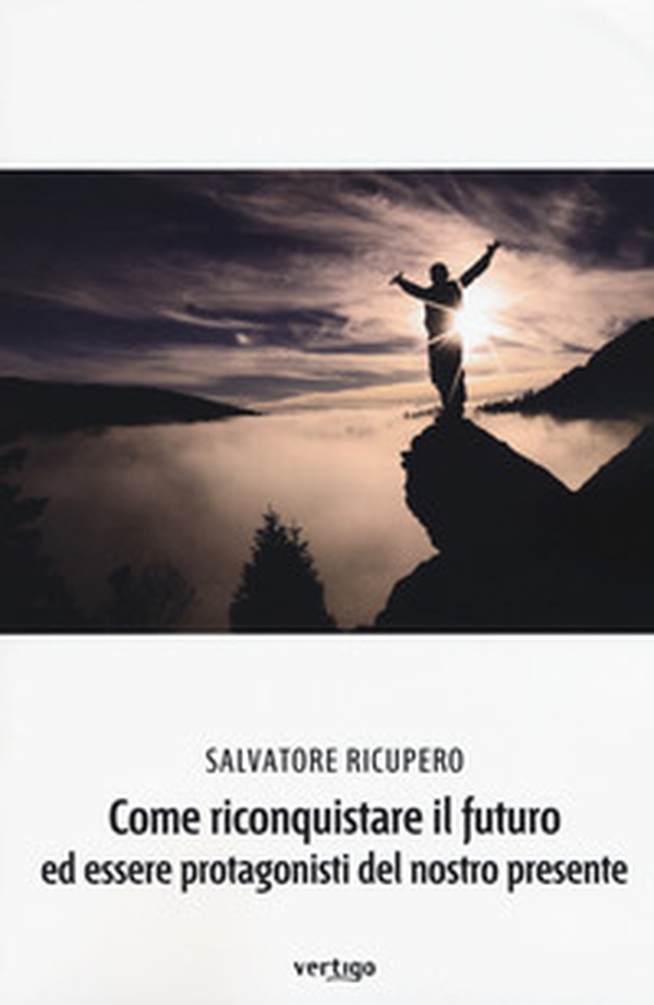 Come riconquistare il futuro ed essere protagonisti del nostro presente - Librerie.coop Come riconquistare il futuro ed essere protagonisti del nostro presente - Librerie.coop