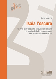 Isaia l'oscuro. Forme dell'oscurità linguistica isaiana e storia della loro recezione nell'attestazione di Is 29 - Librerie.coop