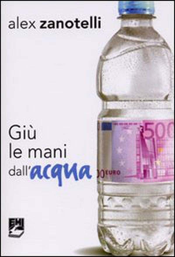 Giù le mani dall'acqua. Diario e ragioni di un impegno. Appelli 2006-2010 - Librerie.coop Giù le mani dall'acqua. Diario e ragioni di un impegno. Appelli 2006-2010 - Librerie.coop