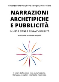 Narrazioni archetipiche e pubblicità. Il libro bianco della pubblicità - Librerie.coop