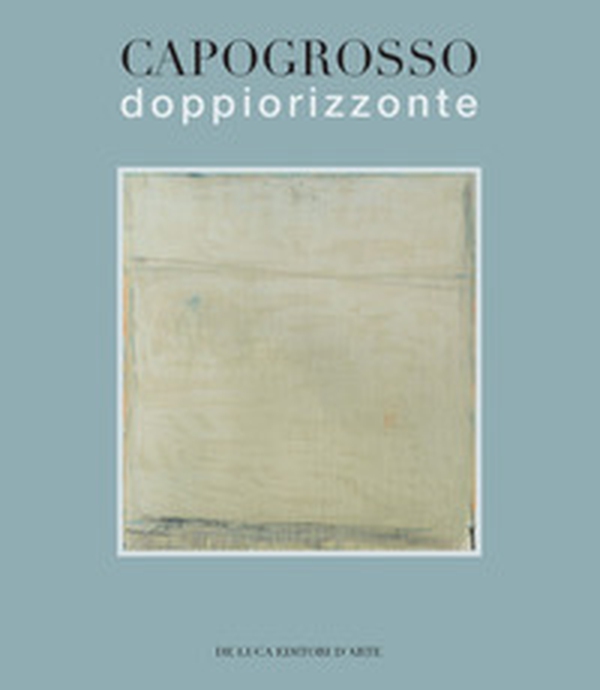 Capogrosso. Doppio orizzonte - Librerie.coop Capogrosso. Doppio orizzonte - Librerie.coop