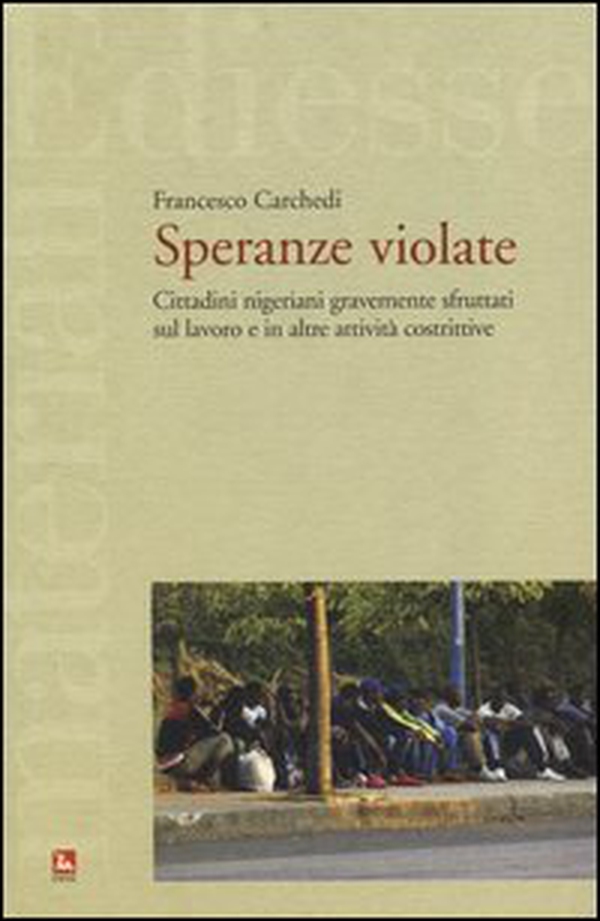 Speranze violate. Cittadini nigeriani gravemente sfruttati sul lavoro e in altre attività costrittive. Ediz. italiana e inglese - Librerie.coop Speranze violate. Cittadini nigeriani gravemente sfruttati sul lavoro e in altre attività costrittive. Ediz. italiana e inglese - Librerie.coop