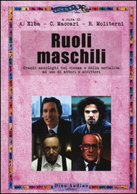 Ruoli maschili. Grandi monologhi del cinema e della serialità ad uso di attori e scrittori - Librerie.coop