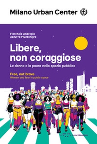 Libere, non coraggiose. Le donne e la paura nello spazio pubblico. Ediz. italiana e inglese - Librerie.coop