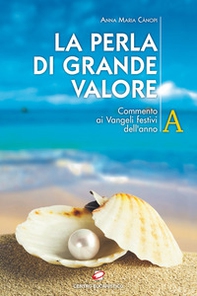 La perla di grande valore. Commento ai Vangeli festivi dell'anno A - Librerie.coop