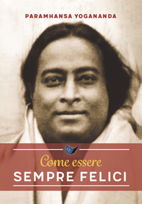 Come essere sempre felici - Librerie.coop Come essere sempre felici - Librerie.coop
