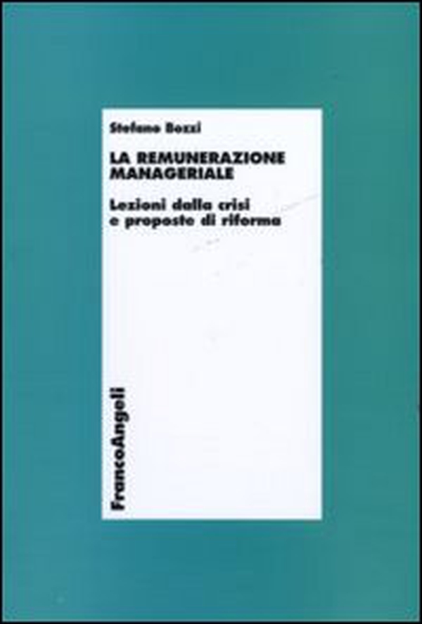 La remunerazione manageriale. Lezioni dalla crisi e proposte di riforma - Librerie.coop La remunerazione manageriale. Lezioni dalla crisi e proposte di riforma - Librerie.coop