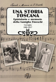 Una storia Toscana. Epistolario e memorie della famiglia Fineschi. Cavriglia 1880-2017 - Librerie.coop