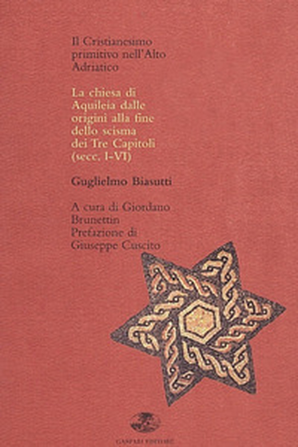 Il cristianesimo primitivo nell'alto Adriatico. La Chiesa di Aquileia dalle origini allo scisma dei tre capitoli - Librerie.coop
