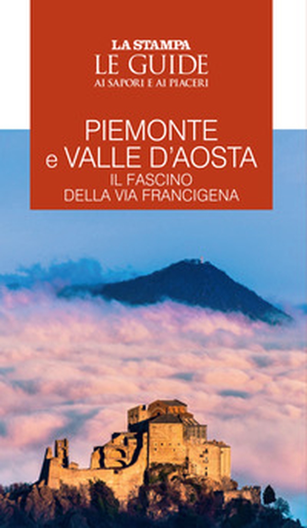 Piemonte e Valle d'Aosta. Il fascino della Via Francigena. Le guide ai sapori e ai piaceri - Librerie.coop Piemonte e Valle d'Aosta. Il fascino della Via Francigena. Le guide ai sapori e ai piaceri - Librerie.coop