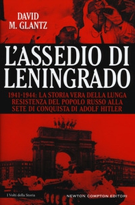 L'assedio di Leningrado. 1941-1944. La storia vera della lunga resistenza del popolo russo alla sete di conquista di Adolf Hitler - Librerie.coop