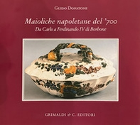 Maioliche napoletane del '700. Da Carlo III a Ferdinando IV di Borbone - Librerie.coop