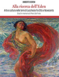 Alla ricerca dell'Eden. Arte e cultura in lucchesia tra Otto e Novecento - Librerie.coop