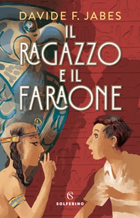 Il ragazzo e il faraone - Librerie.coop