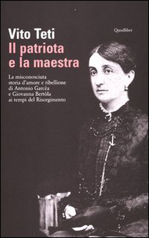 Il patriota e la maestra. La misconosciuta storia d'amore e ribellione di Antonio Garcèa e Giovanna Bertòla ai tempi del Risorgi - Librerie.coop Il patriota e la maestra. La misconosciuta storia d'amore e ribellione di Antonio Garcèa e Giovanna Bertòla ai tempi del Risorgi - Librerie.coop