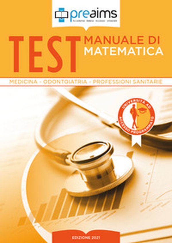 Preaims. Manuale di matematica. Test medicina, odontoiatria e professioni sanitarie - Librerie.coop Preaims. Manuale di matematica. Test medicina, odontoiatria e professioni sanitarie - Librerie.coop