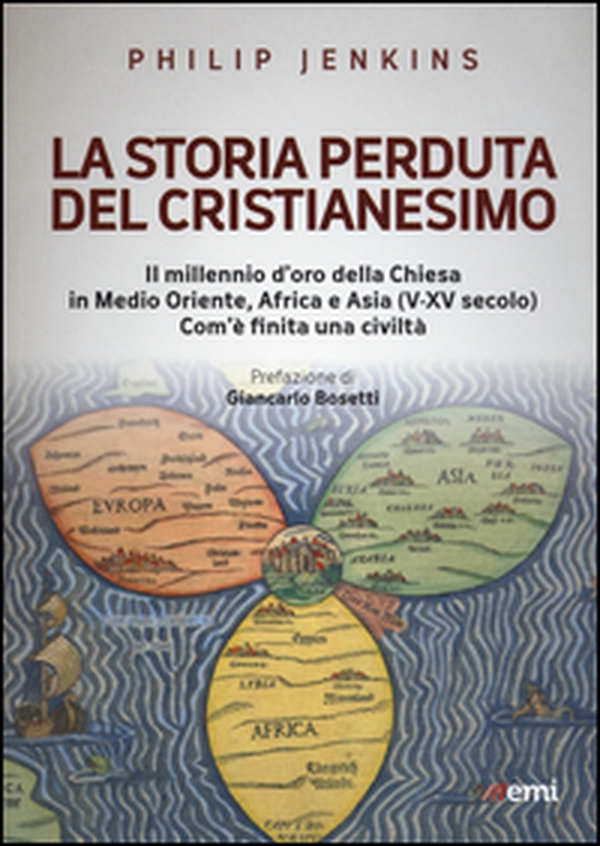 La storia perduta del cristianesimo. Il millennio d'oro della Chiesa in Medio Oriente, Africa e Asia (V-XV sec.). Come è finita una civiltà - Librerie.coop La storia perduta del cristianesimo. Il millennio d'oro della Chiesa in Medio Oriente, Africa e Asia (V-XV sec.). Come è finita una civiltà - Librerie.coop
