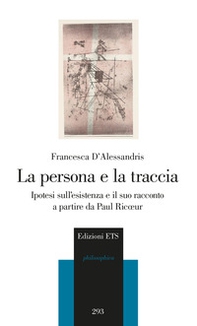 La persona e la traccia. Ipotesi sull'esistenza e il suo racconto a partire da Paul Ricoeur - Librerie.coop