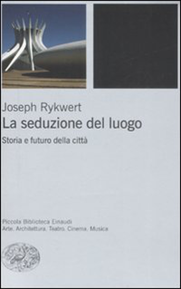 La seduzione del luogo. Storia e futuro della città - Librerie.coop La seduzione del luogo. Storia e futuro della città - Librerie.coop