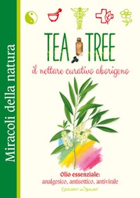 Tea tree. Il nettare curativo aborigeno. Olio essenziale: analgesico, antisettico, antivirale - Librerie.coop Tea tree. Il nettare curativo aborigeno. Olio essenziale: analgesico, antisettico, antivirale - Librerie.coop