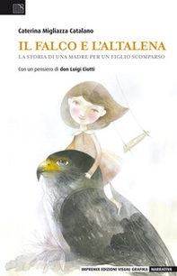 Il falco e l'altalena. La storia di una madre per un figlio scomparso - Librerie.coop