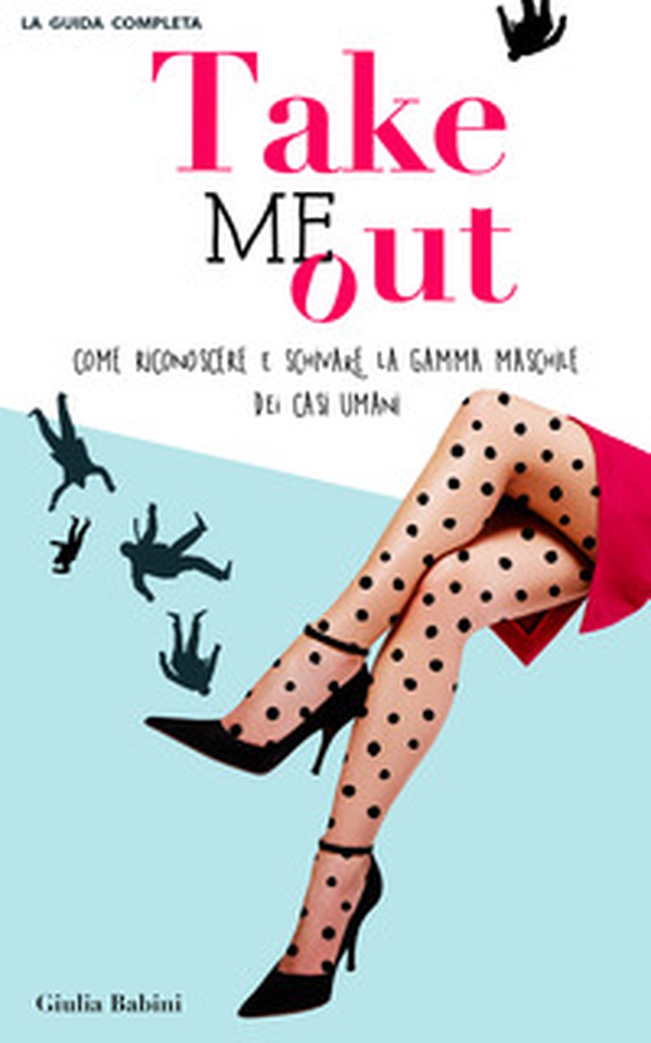 Take me out. Come riconoscere e schivare la gamma maschile dei casi umani - Librerie.coop Take me out. Come riconoscere e schivare la gamma maschile dei casi umani - Librerie.coop
