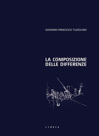 La composizione delle differenze. Il progetto di architettura come elaborazione del confine - Librerie.coop La composizione delle differenze. Il progetto di architettura come elaborazione del confine - Librerie.coop