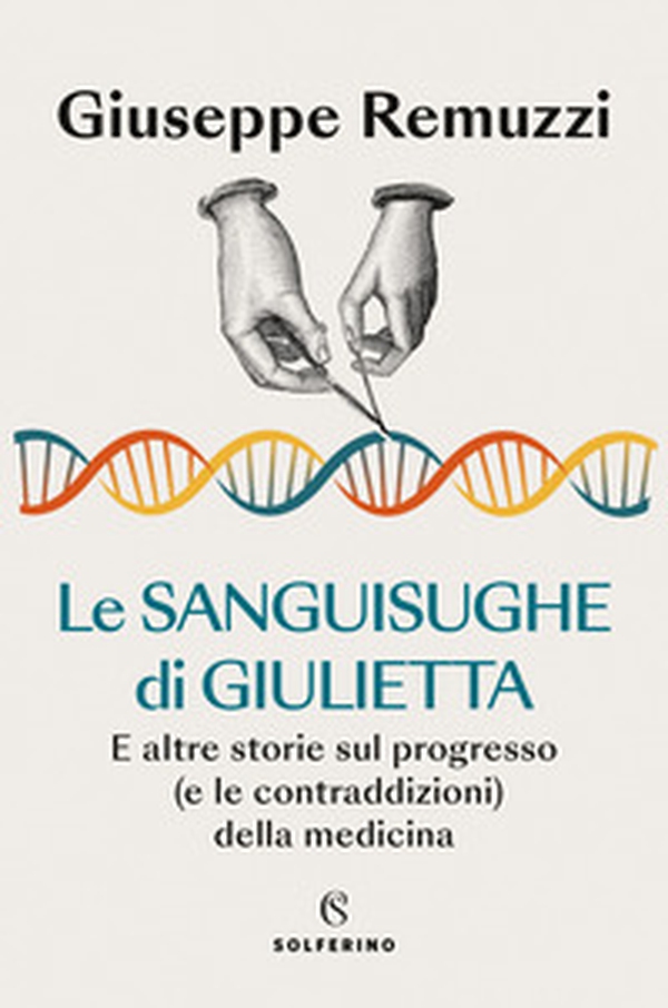 Le sanguisughe di Giulietta. E altre storie sul progresso (e le contraddizioni) della medicina - Librerie.coop Le sanguisughe di Giulietta. E altre storie sul progresso (e le contraddizioni) della medicina - Librerie.coop